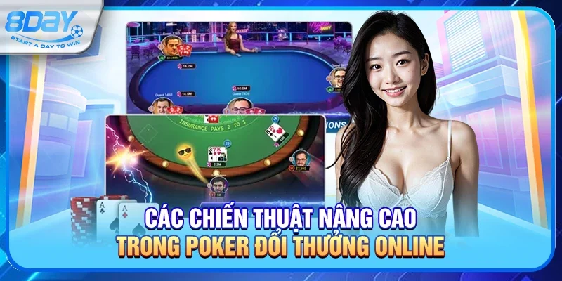 Các Chiến Thuật Nâng Cao Trong Poker Đổi Thưởng Online