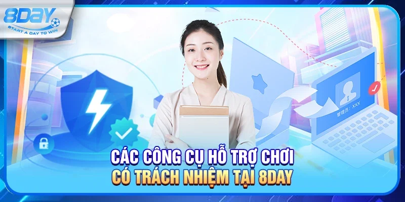 Các công cụ hỗ trợ chơi có trách nhiệm tại 8day