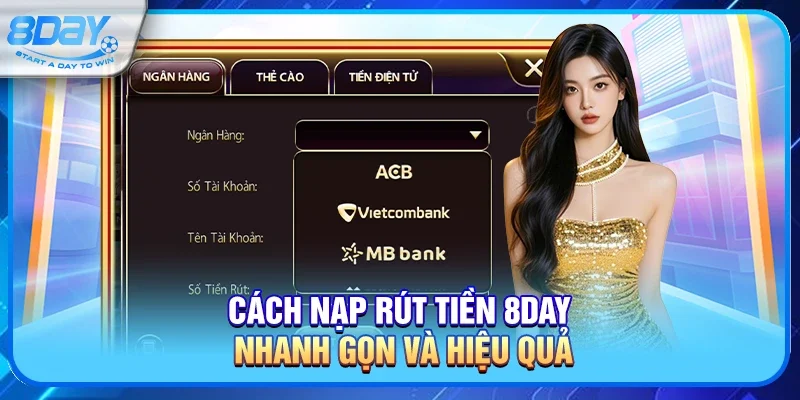 Cách Nạp Rút Tiền 8day Nhanh Gọn Và Hiệu Quả