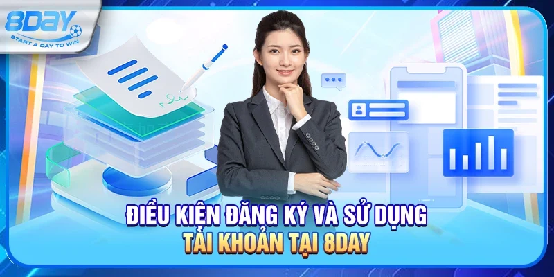 Điều kiện đăng ký và sử dụng tài khoản tại 8day