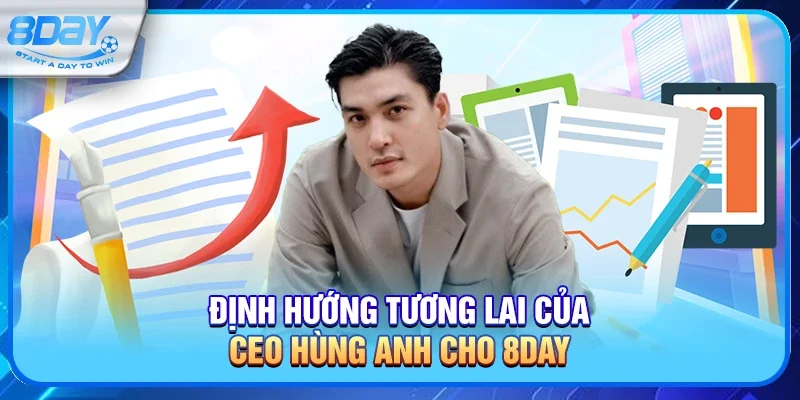Định hướng tương lai của CEO Hùng Anh cho 8day