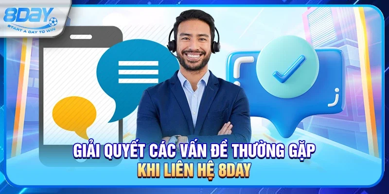 Giải quyết các vấn đề thường gặp khi liên hệ 8day
