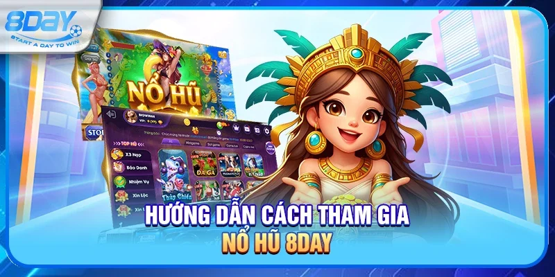 Hướng Dẫn Cách Tham Gia Nổ Hũ 8day Cho Người Mới