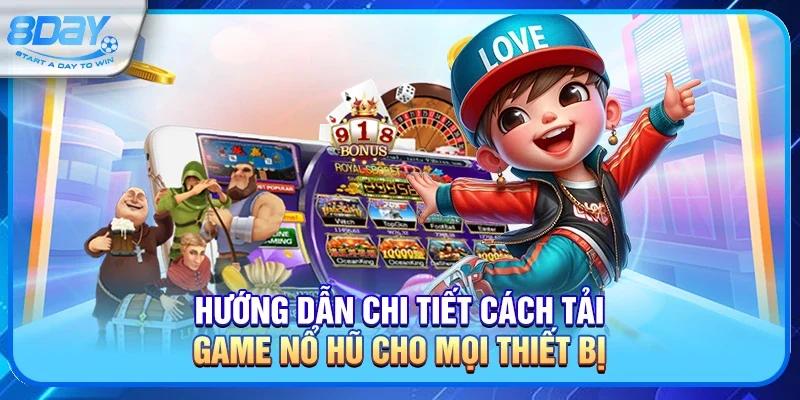 Bí quyết tải game nổ hũ quay slot cực đỉnh tại 8day