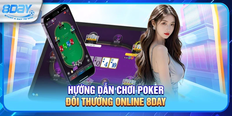 Hướng Dẫn Chơi Poker Đổi Thưởng Online 8day