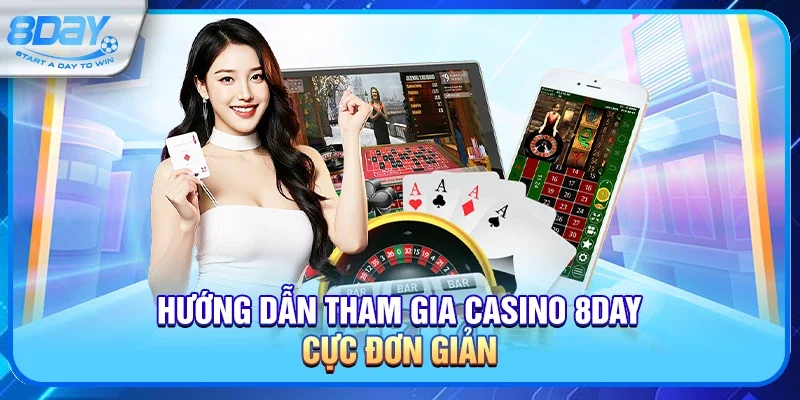 Hướng dẫn tham gia Casino 8day cực đơn giản
