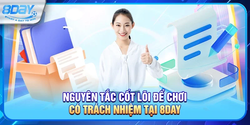 Nguyên tắc cốt lõi để chơi có trách nhiệm tại 8day