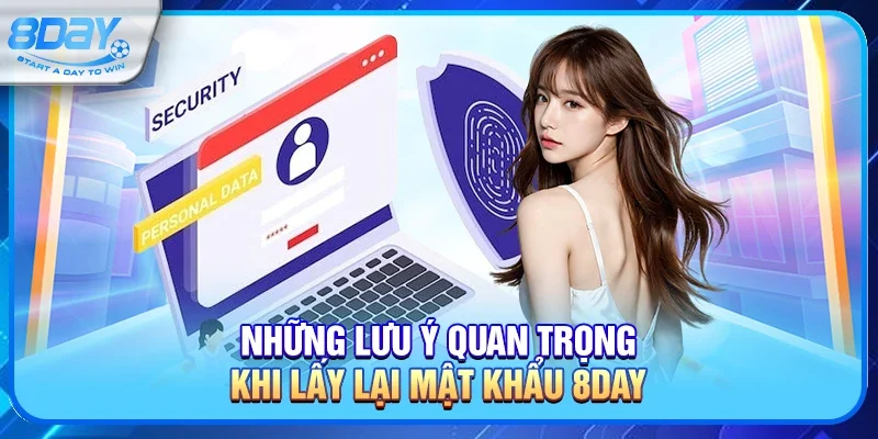 Những lưu ý quan trọng khi lấy lại mật khẩu 8day