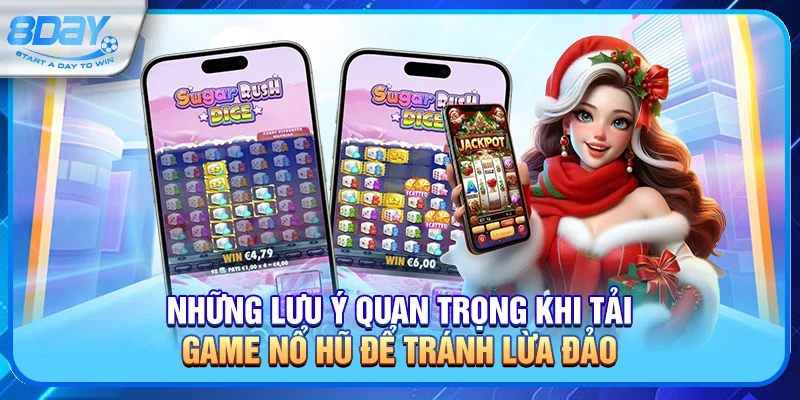 Những lưu ý quan trọng khi tải game nổ hũ để tránh lừa đảo